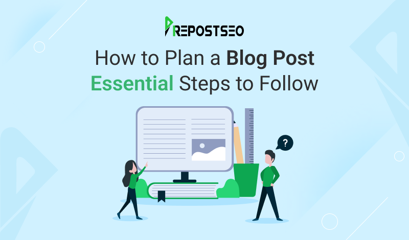 How to Plan a Blog Post; Essential Steps to Follow